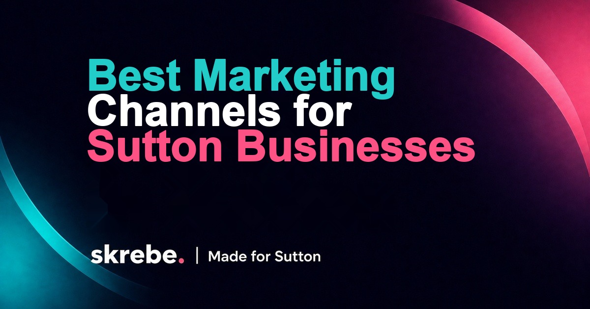 Best marketing channels for Sutton businesses skrebe article cover
