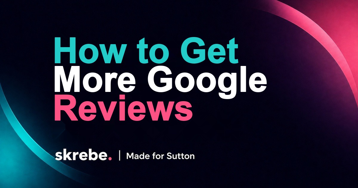 How to get more Google reviews skrebe article cover