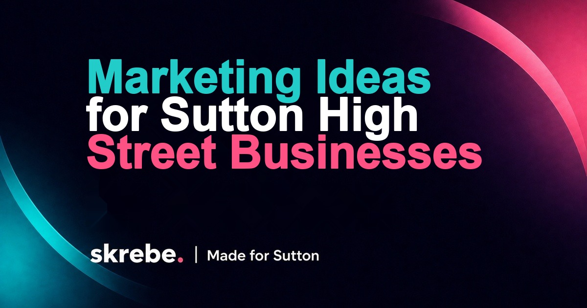 Marketing ideas for Sutton High Street businesses skrebe article cover